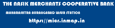 THE NASIK MERCHANTS COOPERATIVE BANK LIMITED  MAHARASHTRA AURANGABAD LASUR STATION   micr code